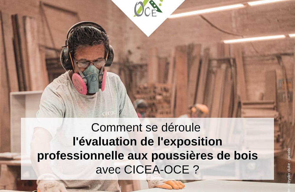 Comment se déroule l’évaluation de l’exposition professionnelle aux poussières de bois avec CICEA-OCE?